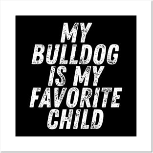 My Bulldog is My Favorite Child Posters and Art